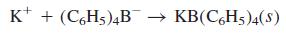 K* + (C,H5)4B : KB(C,H5)4(s)