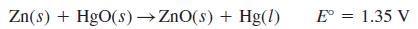 E° = 1.35 V %3D Zn(s) + HgO(s)→ ZnO(s) + Hg(l)