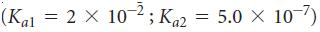 (Kal = 2 X 10-2 ; K2 = 5.0 × 10-7) 5 Ka2