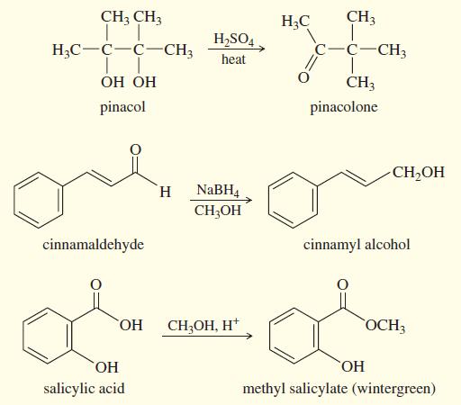 CH3 CH3 H;C CH3 H,SO4. H;C-C-C-CH3 c-C-CH3 heat ОН ОН CH3 pinacol pinacolone CH,OH NABH4 CH;OH H. cinnamaldehyde cinnamyl alcohol HO, CH;OH, H* OCH3 ОН HO, salicylic acid methyl salicylate (wintergreen)