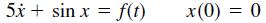 5x + sin x = = f(t) x(0) = 0