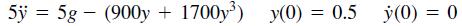 5y = 5g – (900y + 1700y) y(0) = 0.5 ý(0) = 0 %D