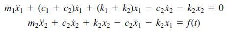 mä, + (c + c2)x¡ + (k1 + k2)xj - c2x2 – k2x2 = 0 m,*, + c2i2 + k2x2 – C2*1 – kɔx, = f(t) |