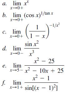 a. lim x* x0+ b. lim (cos x)/tan x x0+ 1 さ1- c. lim x-0+ sin x d. lim x-0- r 2 - 25 e. lim x-5-x - 10x +25 x - 1 f. lim x→1+ sin[(x - 1)']