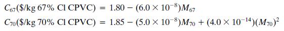 C67 ($/kg 67% Cl CPVC) 1.80 – (6.0 X 10-8)M67 !! C70 ($/kg 70% Cl CPVC) = 1.85 – (5.0 X 10-8)M70 + (4.0 × 10-14)(M70)?