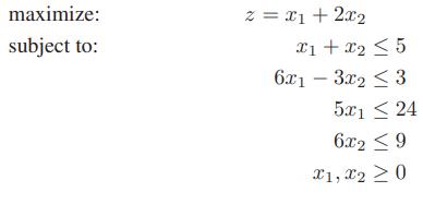 maximize: z = x1 + 2x2 subject to: xi + x2 < 5 6x1 – 3.x2 < 3 5x1 < 24 6x2 < 9 X1, x2 >0