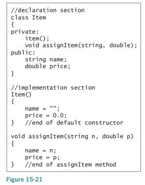 //declaration section class Item { private: item(); void assignItem (string, double); public: string name; double price; //implementation section Item() { name = 
