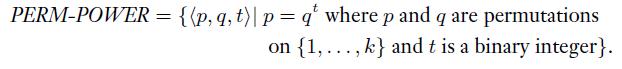 PERM-POWER = {{p,q, t)| p = q' where p and q are permutations on {1, ..., k} and t is a binary integer}.