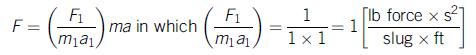 F1 ma in which mia1 [Ib force x s? 1 F1 1 F = 1x 1 slug x ft