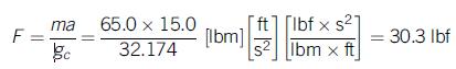 ft] [lbf x s?1 [Ibm] s2||Ibm x ft ma 65.0 x 15.0 F = = 30.3 Ibf 32.174