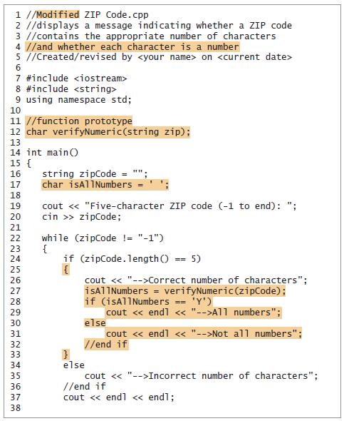 1 //Modified ZIP Code.cpp 2 //displays a message indicating whether a ZIP code 3 //contains the appropriate number of characters 4 7/and whether each character is a number 5 7/Created/revised by  on  7 #include  8 #include  9 using namespace std; 10 11 //function prototype 12 char