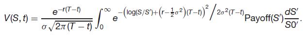 e-(T-f) V(S, t) = o/27 (T - . e (log(s/s')+(r-02)(T-n)* / 202(T-n). e Payoff(S') dS So