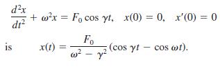 d?x + w?x = F, cos yt, x(0) = 0, x'(0) = 0 dr? %3D Fo (cos yt - cos wt). w? - y? is x(t)
