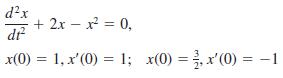 d?x + 2x – x = 0, dr x(0) = 1, x'(0) = 1; x(0) =x'(0) = -1 %3D
