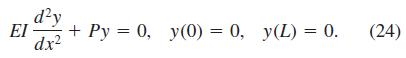 d?y EI + Py = 0, y(0) = 0, y(L) = 0. dx? (24) %3D