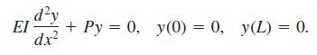 d²y EI + Py = 0, y(0) = 0, y(L) = 0. dx %3D