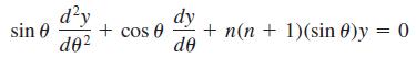 d²y + cos 0 dy + n(n + 1)(sin 0)y = 0 de sin 0 de2