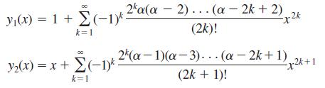 24a(a - 2)... (a - 2k + 2) 2k y(x) = 1 + (-1)* (2k)! k=1 2 (a-1)(a-3).. .(a- 2k+ 1) 2k+1 y2(x) = x + E(-1)* (2k + 1)! k=1