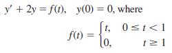 y' + 2y = f(t), y(0) = 0, where %3D t, 0