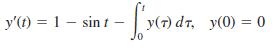 y'() = 1 – sin t – y(7) dr, y(0) = 0 %3D