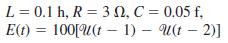 L = 0.1 h, R = 3 0, C = 0.05 f, E(t) = 100[U(t – 1) – U(t – 2)]