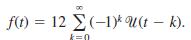 f(t) = 12 (-1)* U(t – k). よ=0