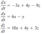 dx -3x + 4y – 9 dt z %3D dy = 6x - y dt dz 10x + 4y + 3z dt