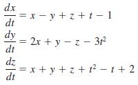 dx = x - y + z + t- 1 dt dy = 2x + y – z - 32 dt dz = x + y + z + t2 -t + 2 dt