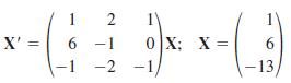 1 1' 0 X; X = -2 -1 X' = 6 -1 6 -13, 2.