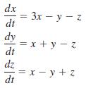 dx = 3x – y - z dt dy = x + y - z dt dz = x - y + z dt