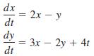 dx = 2x - y dt dy = 3x – 2y + 4t dt