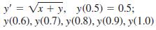 y' = Vx + y, y(0.5) = 0.5; y(0.6), y(0.7), y(0.8), y(0.9), y(1.0)