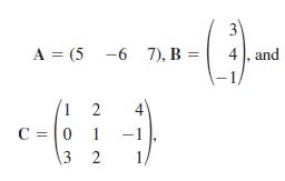 3 A = (5 -6 7), B = 4. and (1 2 4 C =|0 1 -1 3 2