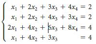 X1 + 2x2 + 3x3 + 4x4 = 2 X1 + 2x2 + 4x3 + 3x4 = 2 2x1 + 4x2 + Sx3 + 8x4 = 4 X1 + 4x2 + 3x3 %3D = 4