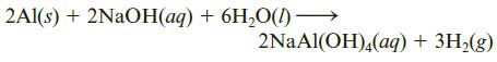 2Al(s) + 2NAOH(aq) + 6H,O(1) –→ 2NaAl(OH),(aq) + 3H2(g)