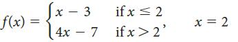 x - 3 if x < 2 f(x) x = 2 4x – 7 — 7 if x> 2'