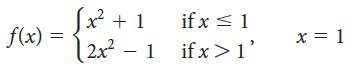 S² + 1 2x2 - 1 ifx>1’ if x < 1 f(x) = x = 1
