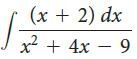 (x + 2) dx x² +4x – 9