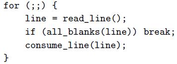 for (;;) { line read_line(); %3D if (all_blanks (line)) break; consume_line (line); }