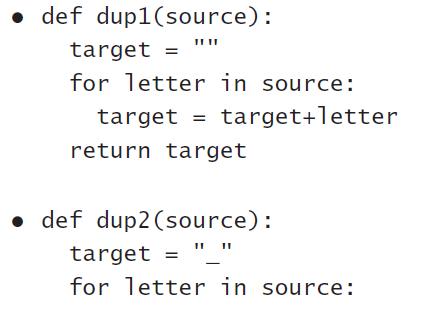 def dup1(source): target for letter in source: target = target+letter return target • def dup2 (source): target = for letter in source: