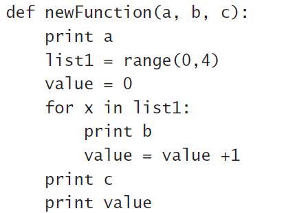 def newFunction (a, b, c): print a list1 = range (0,4) value = 0 for x in 1istl: print b value value +1 print c print value