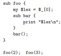 sub foo { my $lex = $_[o]; sub bar { print 