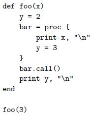 def foo(x) y = 2 bar = proc { print x, 