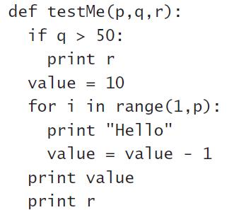 def testMe (p,q,r): if q > 50: print r value = 10 for i in range (1,p): print 