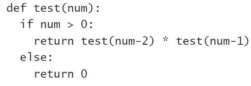 def test(num): if num > 0: return test(num-2) * test(num-1) else: return 0
