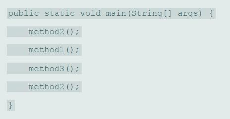 public static void main (String [] args) { method2 (): method1 (); method3 () ; method2 ():