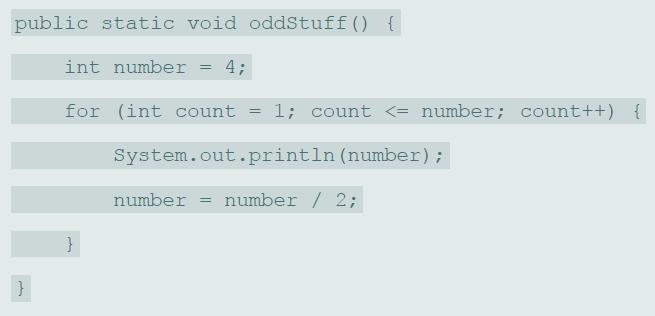 public static void oddStuff() { int number 4; for (int count 1; count
