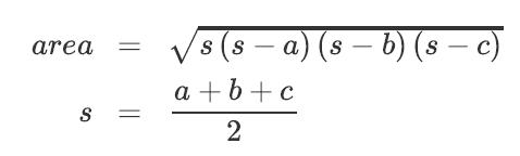 area s (s – a) (s – b) (s –c) a +b+ c S = 2