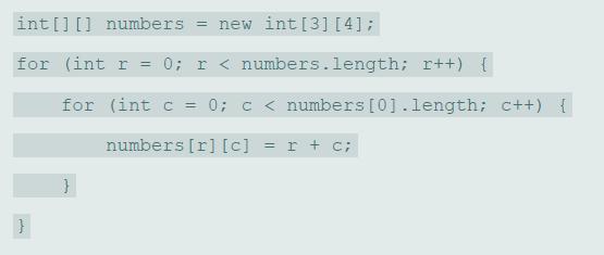 int[] [] numbers = new int[3] [4]; for (int r = 0; r < numbers.length; r++) { for (int c = 0; c < numbers [0].length; c++) { numbers [r] [c] = r + c;