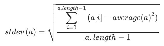 a.length-1 2 (a[i] – average(a)²) i=0 stdev (a) : length – 1 а.